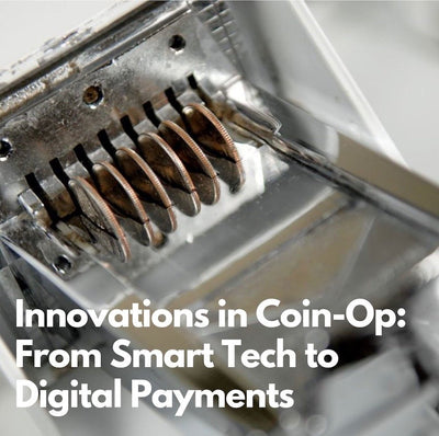 Innovations in Coin-Op: From Smart Tech to Digital Payments